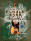 Fender Fender How The Fender Bass Changed The World